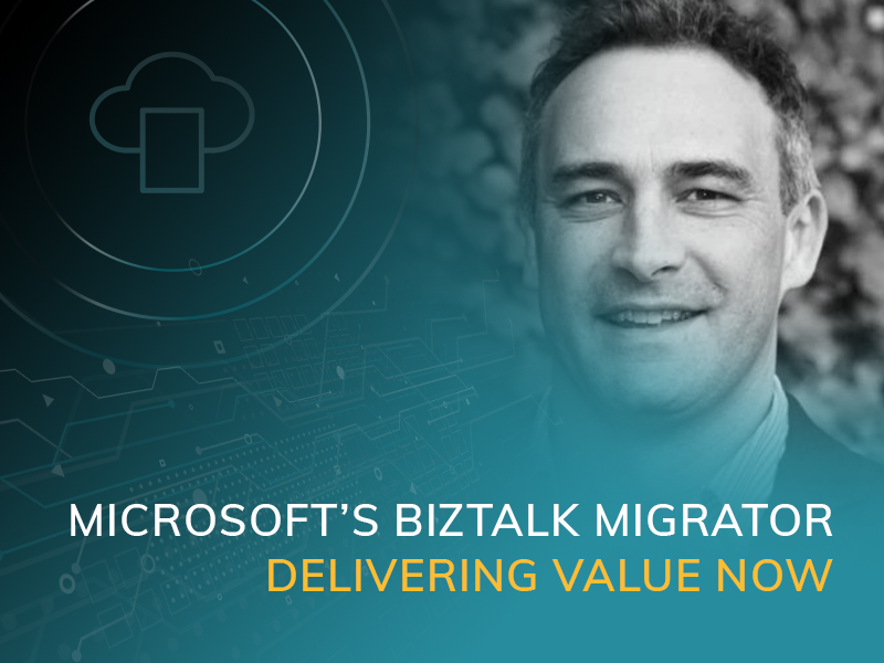 Microsoft’s BizTalk Migrator – Delivering Value Now